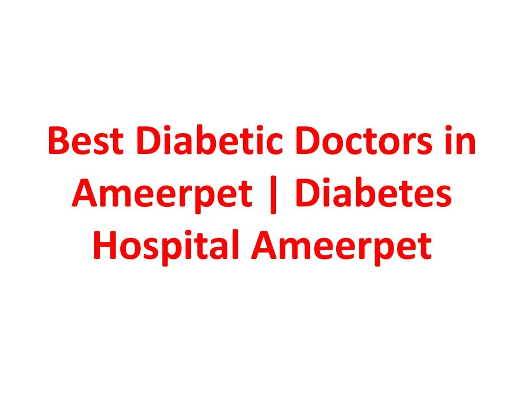 best diabetic doctors in ameerpet diabetes hospital ameerpet