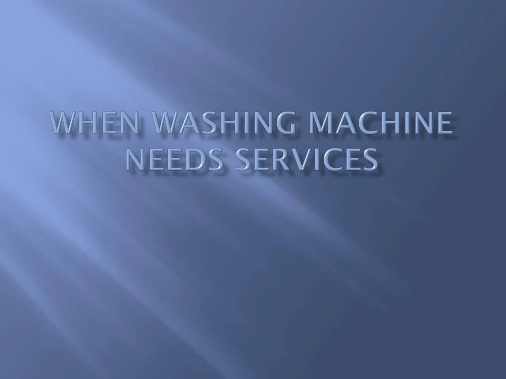 when washing machine needs services