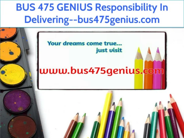 BUS 475 GENIUS Responsibility In Delivering--bus475genius.com
