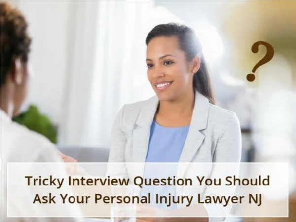 Tricky Interview Question You Should Ask Your Personal Injury Lawyer NJ