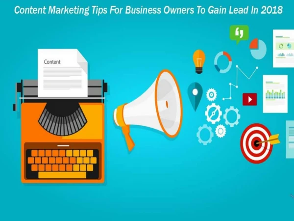 Content Marketing Tips For Business Owners To Gain Leads In 2018