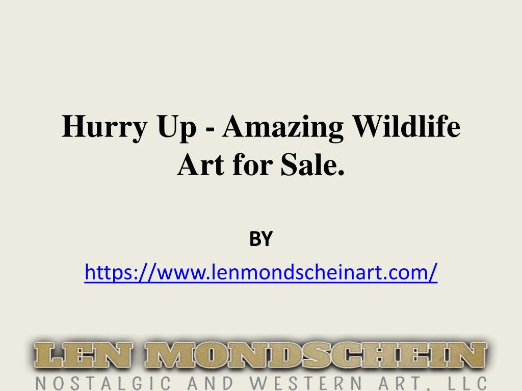 hurry up amazing wildlife art for sale