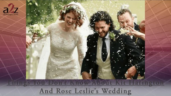 Things You Don’t Know About Kit Harington And Rose Leslie’s Wedding
