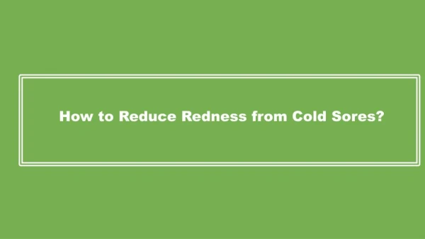 How to Reduce Redness from Cold Sores?