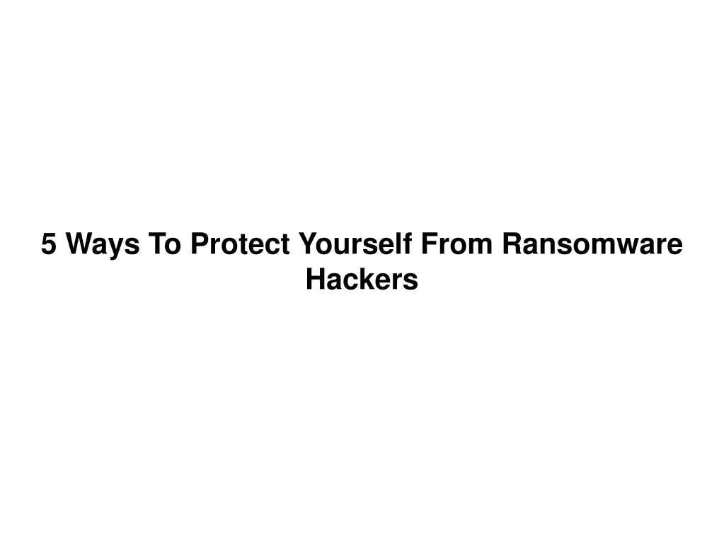 5 ways to protect yourself from ransomware hackers