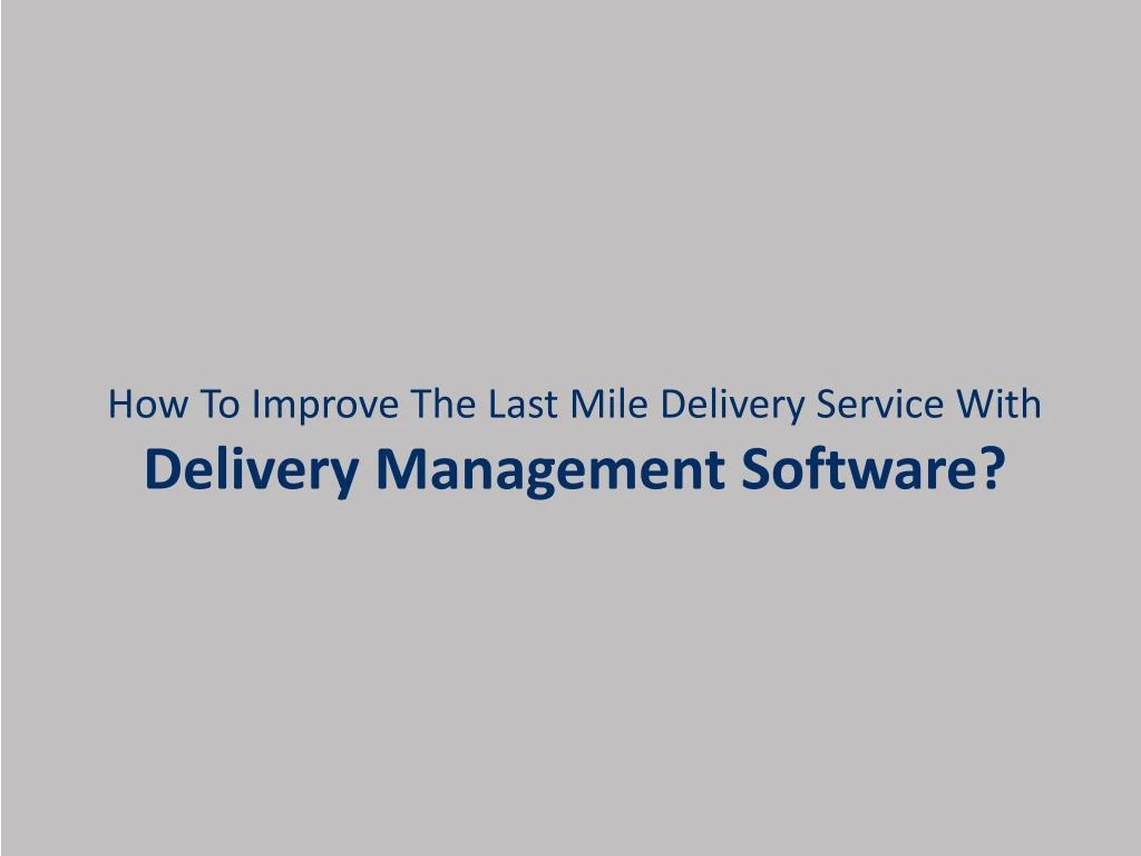 how to improve the last mile delivery service