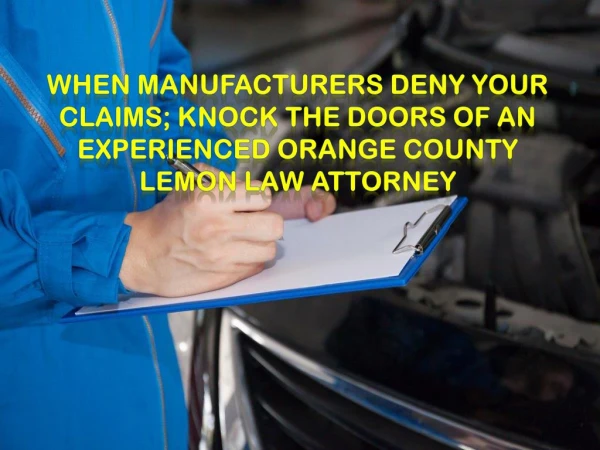 When Manufacturers Deny Your Claims; Knock the Doors of an Experienced Orange County Lemon Law Attorney