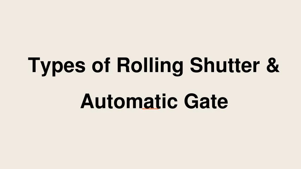 types of rolling shutter automatic gate