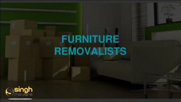 FURNITURE REMOVALISTS - Singh Movers