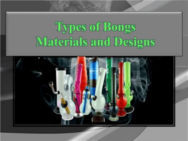 Types of Bongs Material and Design
