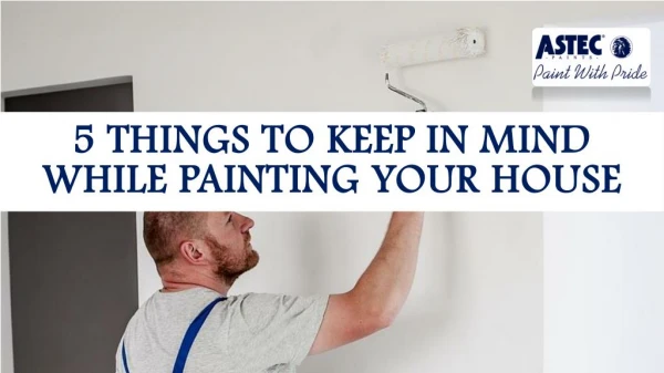 5 Things to Keep in Mind While Painting Your House