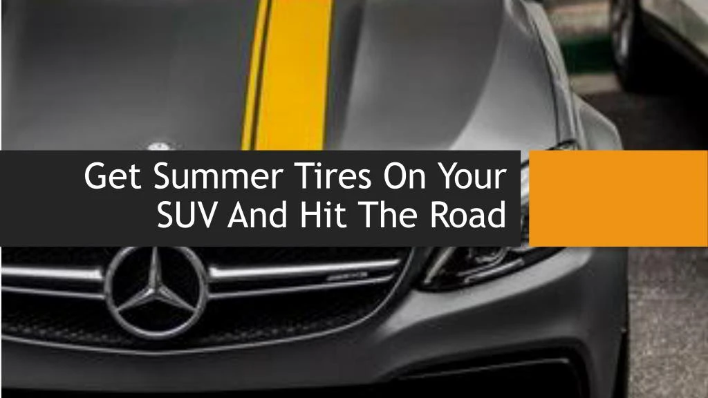 get summer tires on your suv and hit the road