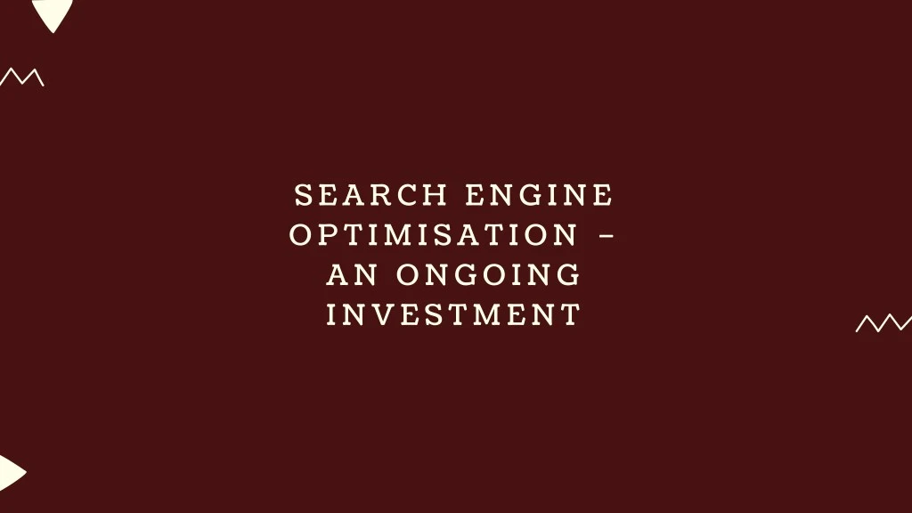 search engine optimisation an ongoing investment