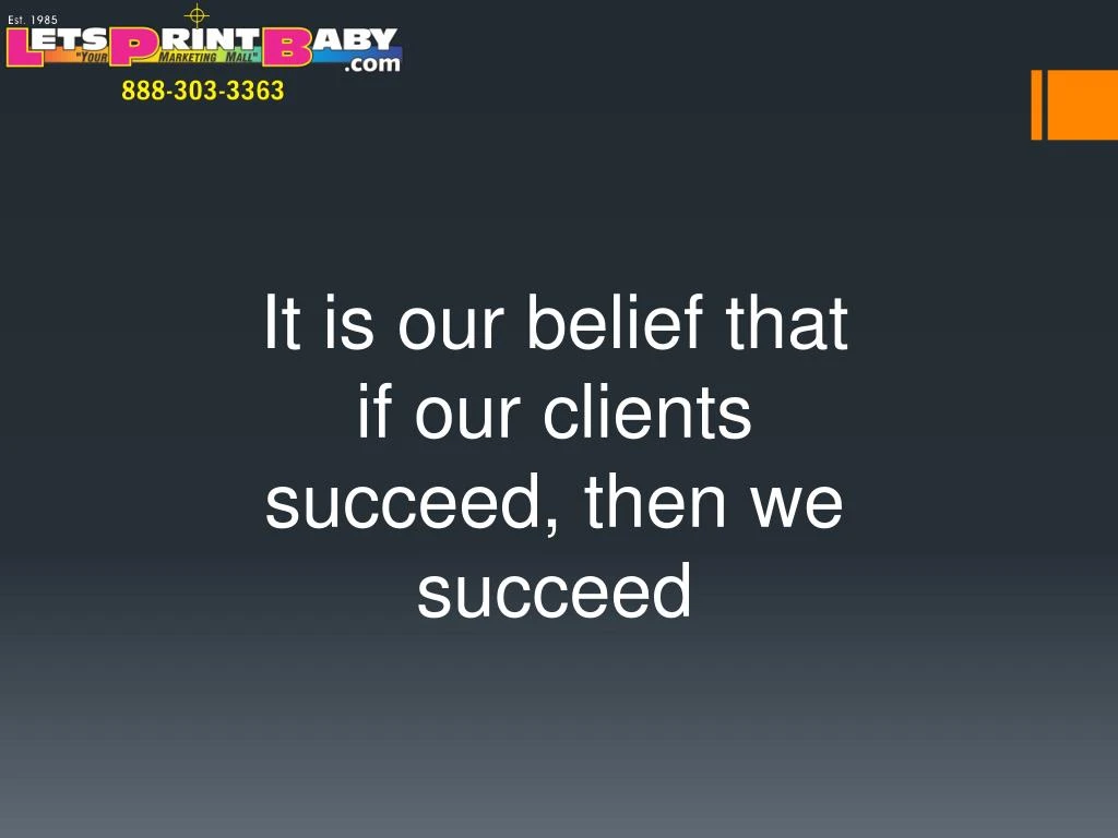 it is our belief that if our clients succeed then