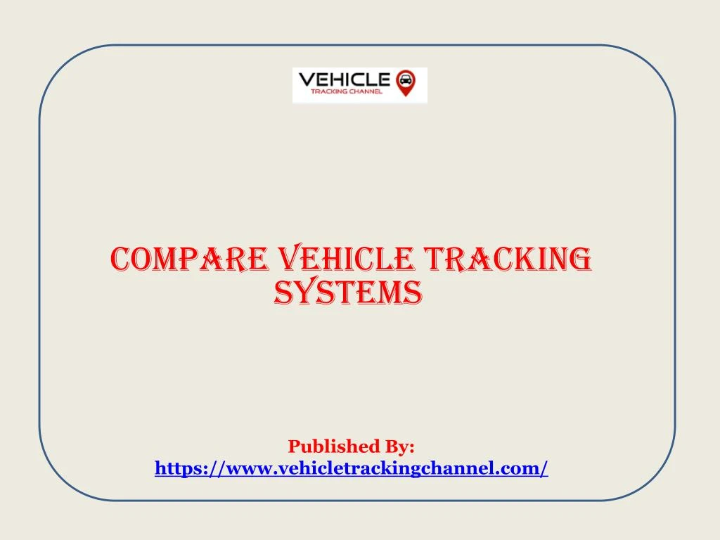 compare vehicle tracking systems published by https www vehicletrackingchannel com