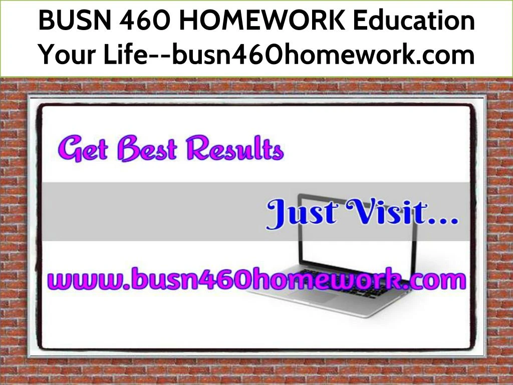 busn 460 homework education your life