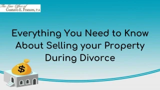 Everything You Need to Know About Selling your Property During Divorce - slide 1