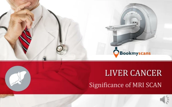 The need for an MRI scan in Liver cancer detection