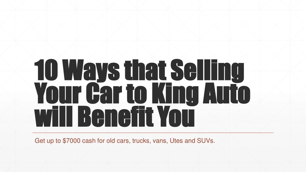 10 ways that selling your car to king auto will benefit you