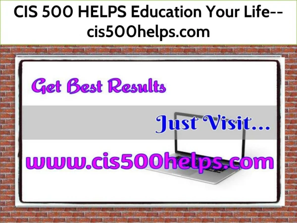 CIS 500 HELPS Education Your Life--cis500helps.com