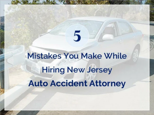 5 Mistakes You Make While Hiring New Jersey Auto Accident Attorney