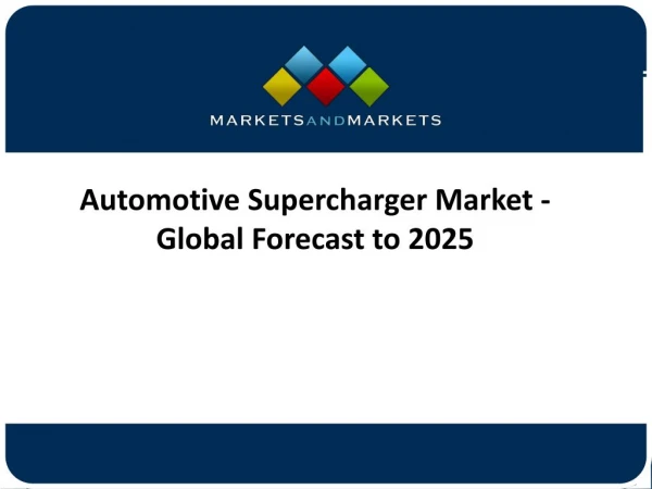 Automotive Supercharger Market Trends Research And Projections From 2017 To 2022