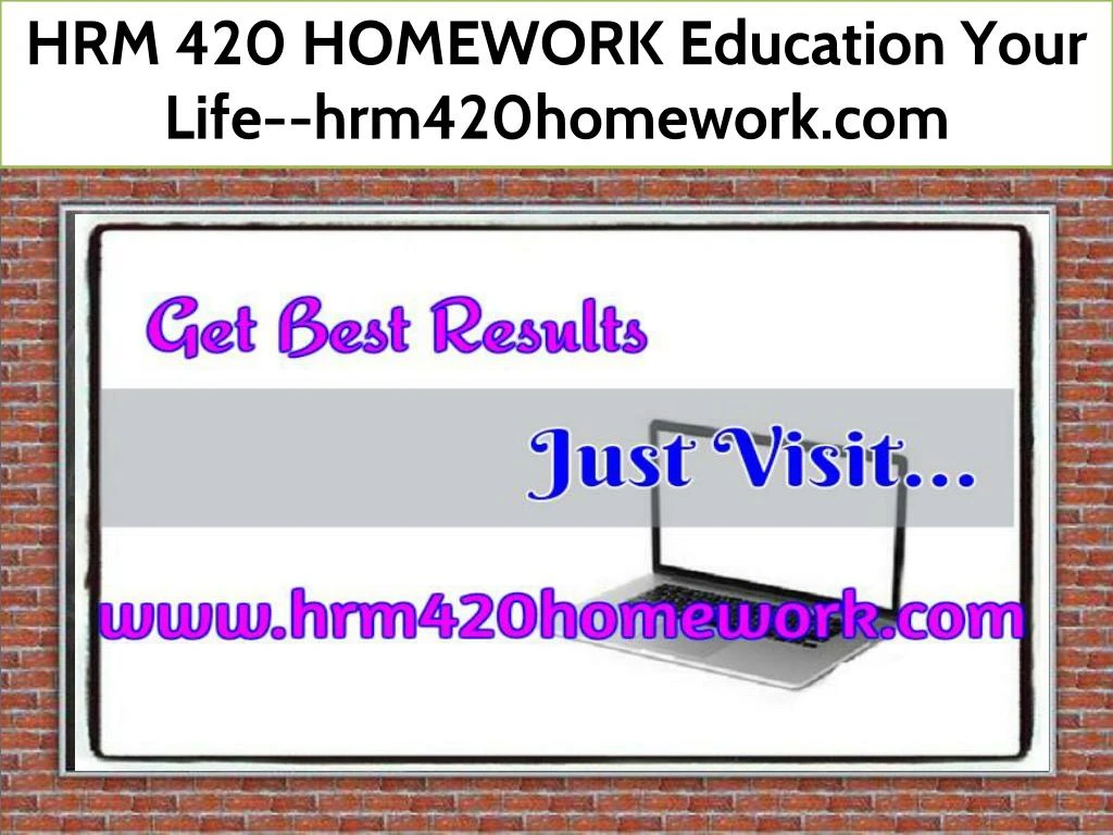 hrm 420 homework education your life