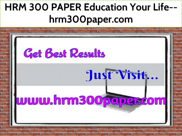HRM 300 PAPER Education Your Life--hrm300paper.com