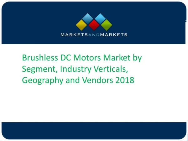 Brushless DC Motors Market by Segment, Industry Verticals, Geography and Vendors 2018