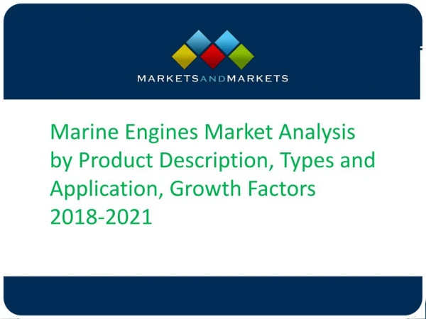 Marine Engines Market Analysis by Product Description, Types and Application, Growth Factors 2018-2021