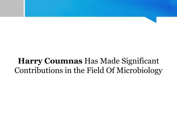 Harry Coumnas Has Made Significant Contributions in the Field Of Microbiology