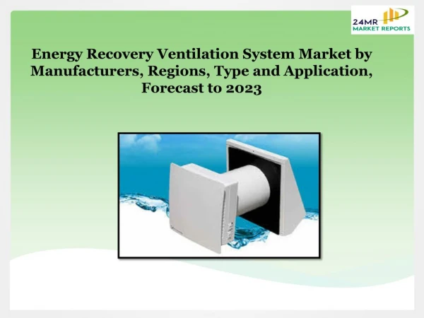 Energy Recovery Ventilation System Market by Manufacturers, Regions, Type and Application, Forecast to 2023