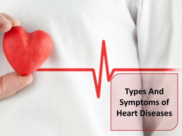 Types and Symptoms of Heart Diseases