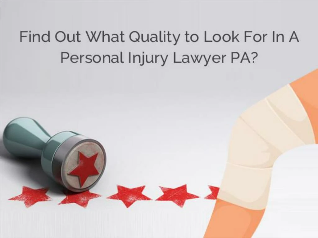 find out what quality to look for in a personal injury lawyer pa