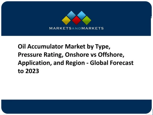 Oil Accumulator Market by Type, Pressure Rating, Onshore vs Offshore, Application, and Region - Global Forecast to 2023