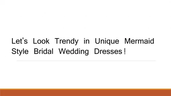 Let’s look Trendy in Unique Mermaid Style Bridal Wedding Dresses!