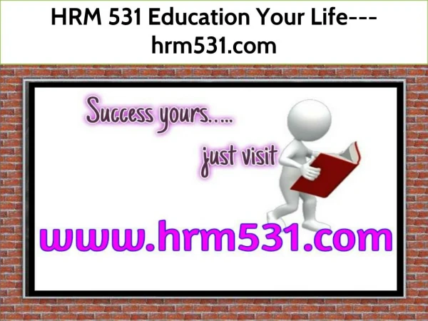 HRM 531 Education Your Life--- hrm531.com