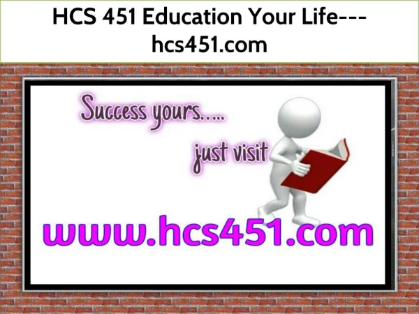 HCS 451 Education Your Life--- hcs451.com
