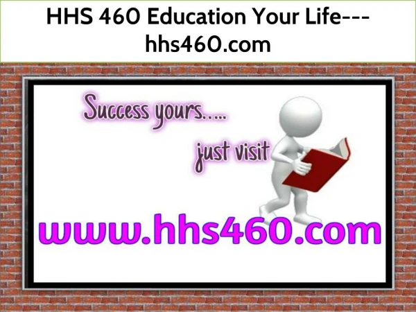 HHS 460 Education Your Life--- hhs460.com