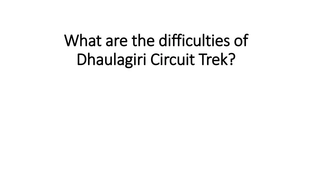 what are the difficulties of dhaulagiri circuit trek