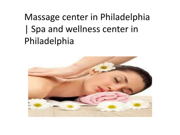 Massage center in Philadelphia | Spa and wellness center in Philadelphia