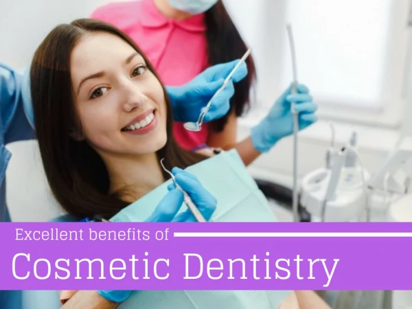 Excellent Benefits of Cosmetic Dentistry