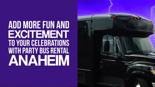 Add More Fun And Excitement To Your Celebrations With Party Bus Rental Anaheim