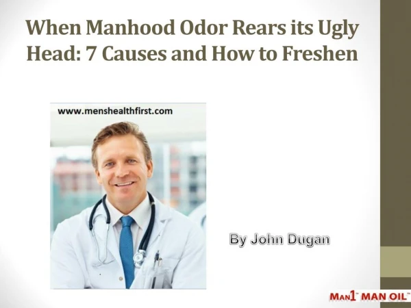 When Manhood Odor Rears its Ugly Head: 7 Causes and How to Freshen Up