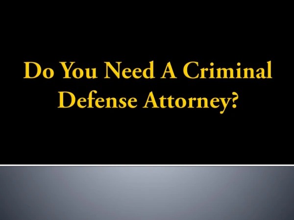 Do You Need A Criminal Defense Attorney?