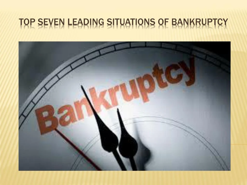 top seven leading situations of bankruptcy