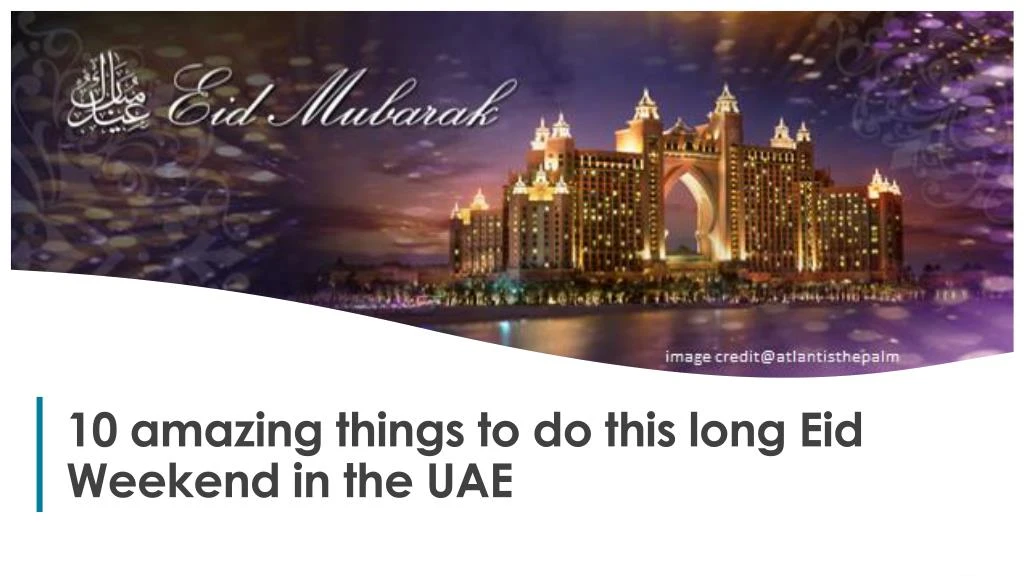 10 amazing things to do this long eid weekend in the uae