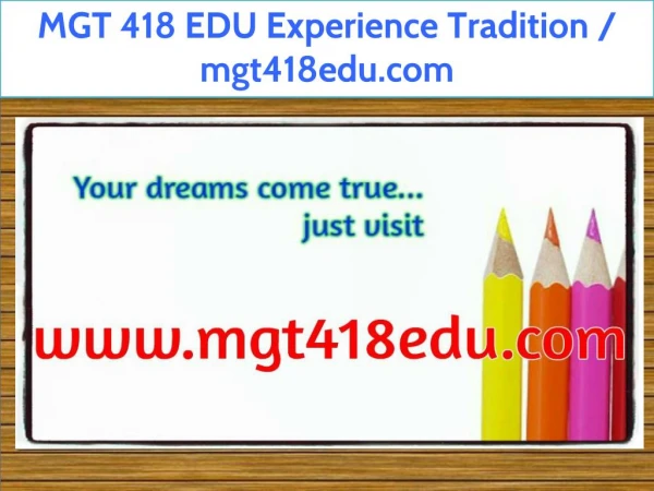 MGT 418 EDU Experience Tradition / mgt418edu.com