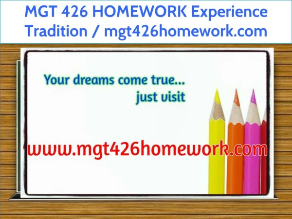 MGT 426 HOMEWORK Experience Tradition / mgt426homework.com