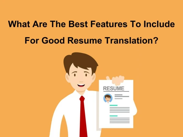 What Are The Best Features To Include For Good Resume Translation?